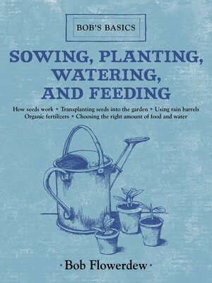 cover image of Sowing, Planting, Watering, and Feeding
